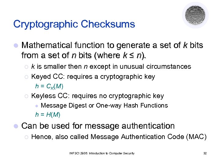 Cryptographic Checksums l Mathematical function to generate a set of k bits from a