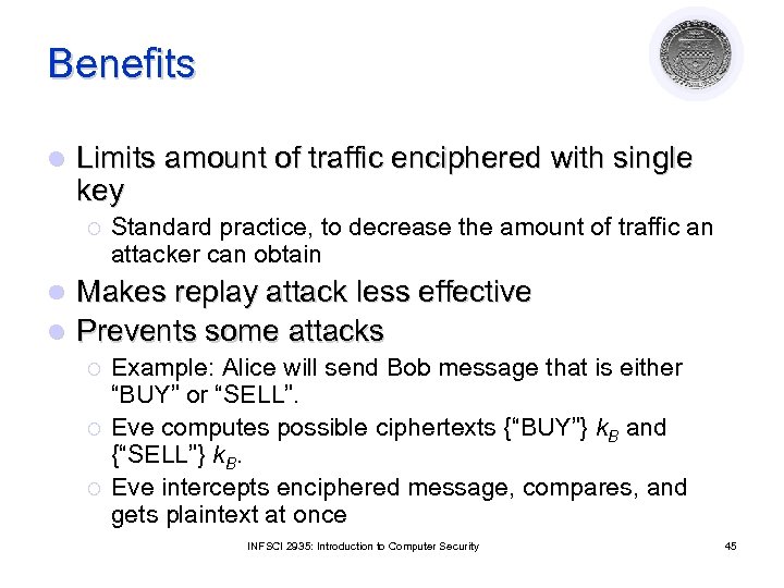 Benefits l Limits amount of traffic enciphered with single key ¡ Standard practice, to