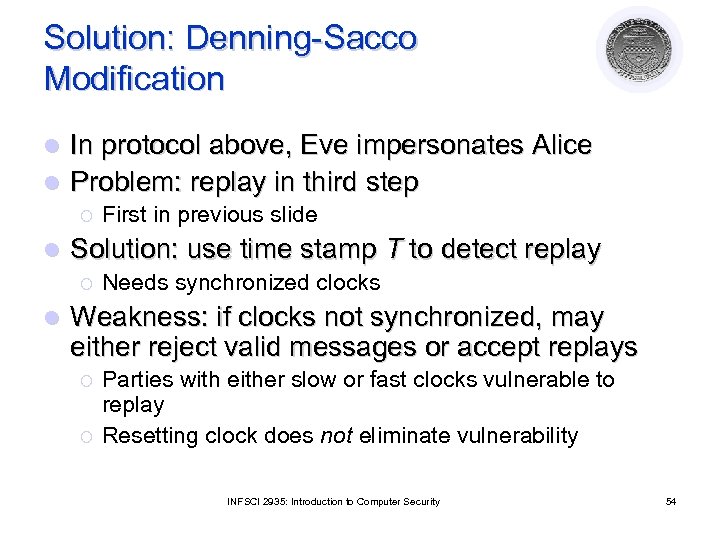 Solution: Denning-Sacco Modification In protocol above, Eve impersonates Alice l Problem: replay in third