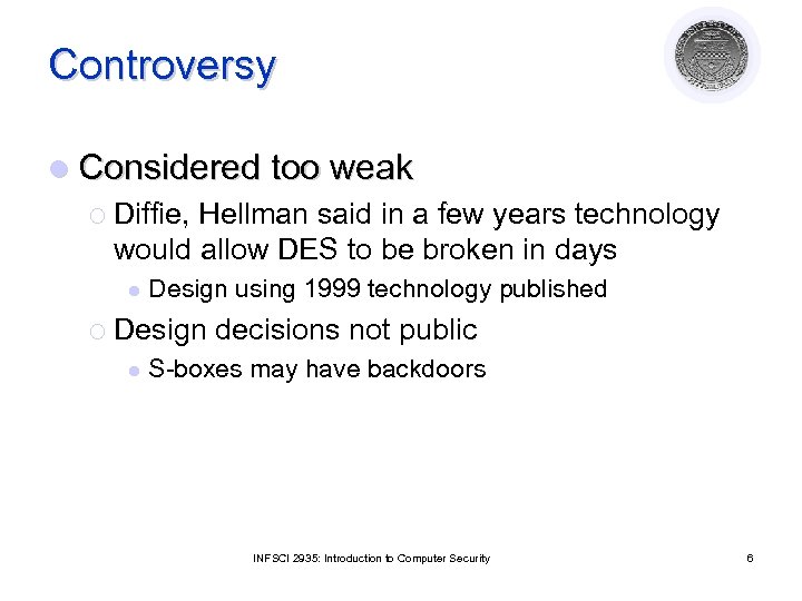 Controversy l Considered too weak ¡ Diffie, Hellman said in a few years technology