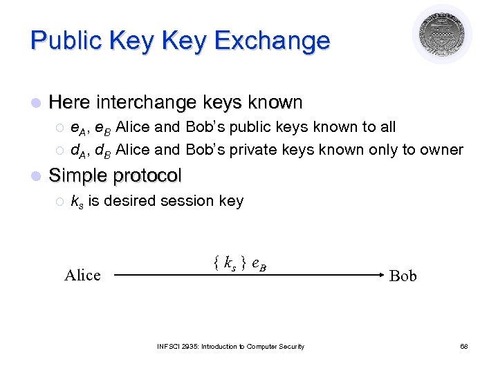 Public Key Exchange l Here interchange keys known ¡ ¡ l e. A, e.