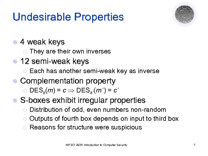 Undesirable Properties l 4 weak keys ¡ l 12 semi-weak keys ¡ l Each