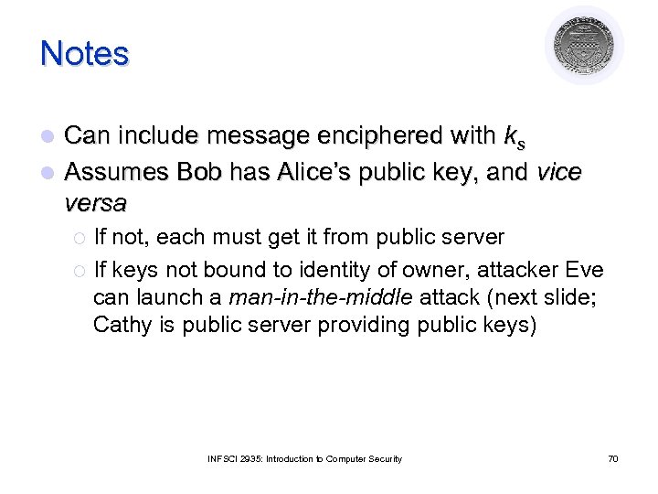 Notes Can include message enciphered with ks l Assumes Bob has Alice’s public key,