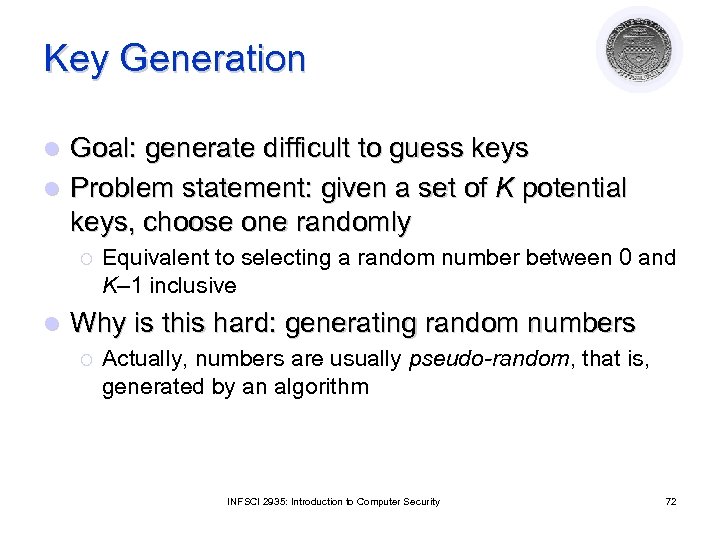 Key Generation Goal: generate difficult to guess keys l Problem statement: given a set