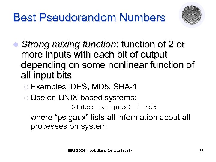 Best Pseudorandom Numbers l Strong mixing function: function of 2 or more inputs with