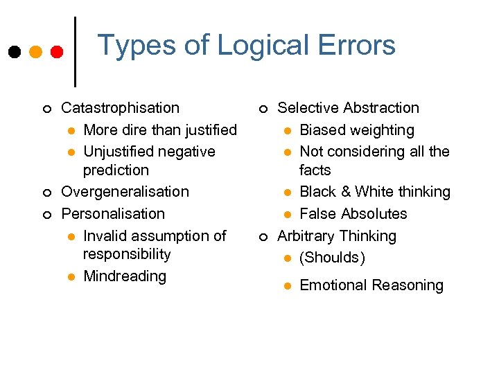 Types of Logical Errors ¢ ¢ ¢ Catastrophisation l More dire than justified l