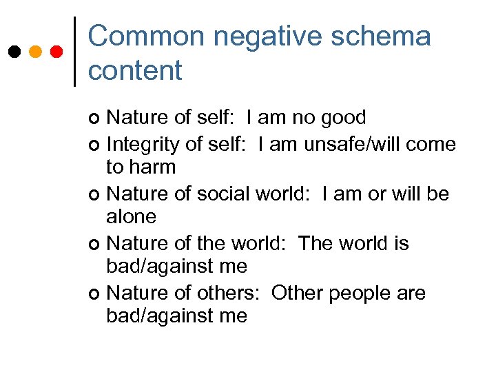 Common negative schema content Nature of self: I am no good ¢ Integrity of