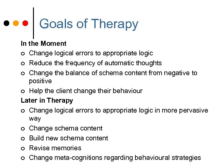 Goals of Therapy In the Moment ¢ Change logical errors to appropriate logic ¢