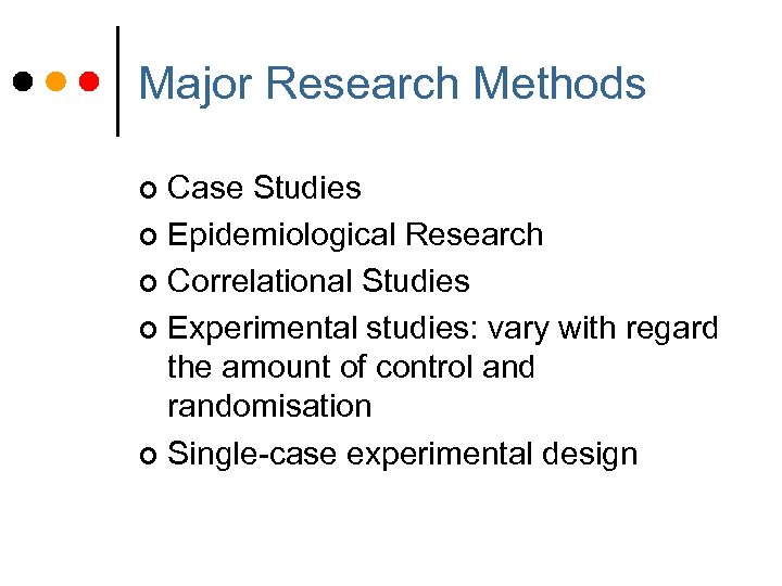 Major Research Methods Case Studies ¢ Epidemiological Research ¢ Correlational Studies ¢ Experimental studies: