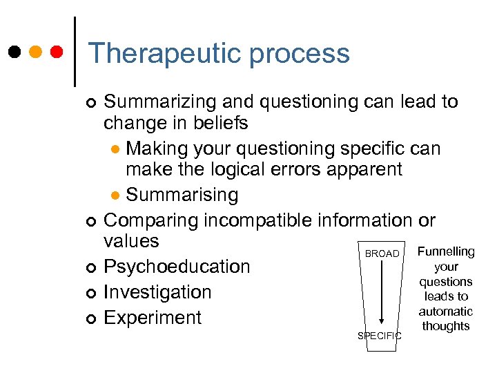 Therapeutic process ¢ ¢ ¢ Summarizing and questioning can lead to change in beliefs