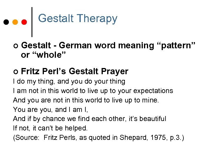 Gestalt Therapy ¢ Gestalt - German word meaning “pattern” or “whole” ¢ Fritz Perl’s