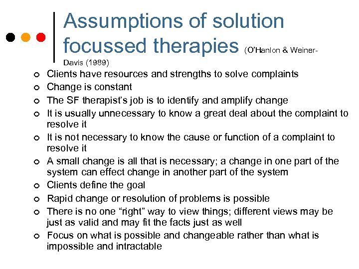 Assumptions of solution focussed therapies (O’Hanlon & Weiner- Davis (1989) ¢ ¢ ¢ ¢