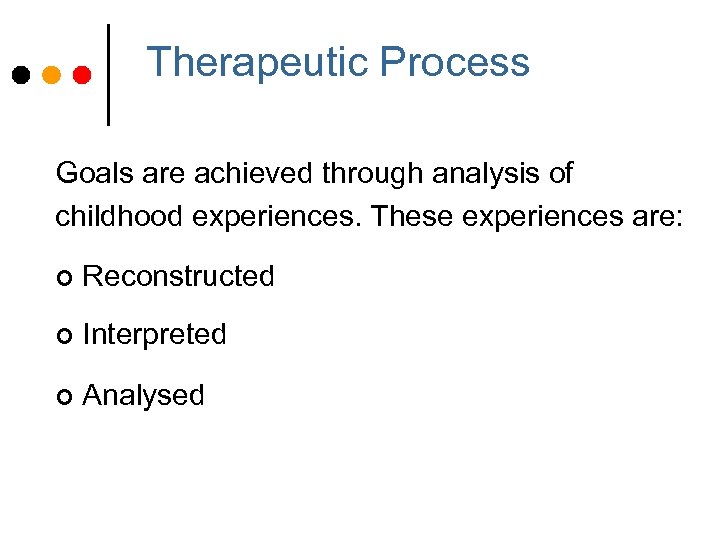 Therapeutic Process Goals are achieved through analysis of childhood experiences. These experiences are: ¢