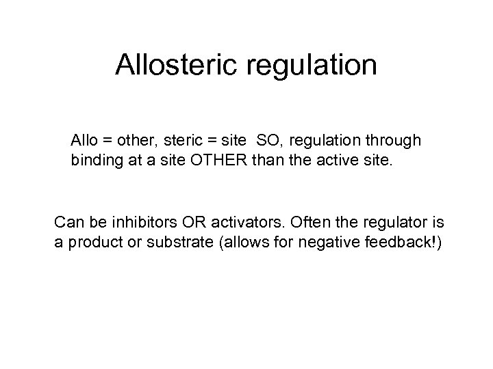 Allosteric regulation Allo = other, steric = site SO, regulation through binding at a