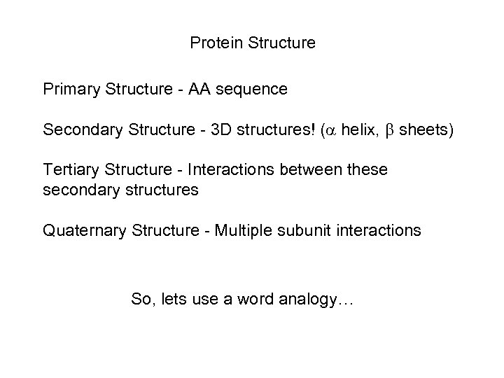 Protein Structure Primary Structure - AA sequence Secondary Structure - 3 D structures! (
