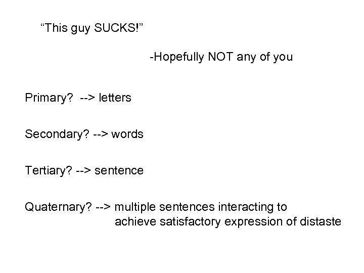 “This guy SUCKS!” -Hopefully NOT any of you Primary? --> letters Secondary? --> words