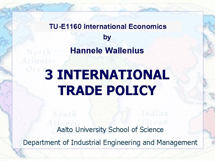 TU-91. 2011 International Economics TU-E 1160 International Economics by Hannele Wallenius 3 INTERNATIONAL TRADE