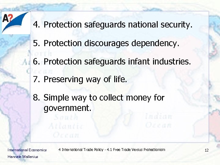 4. Protection safeguards national security. 5. Protection discourages dependency. 6. Protection safeguards infant industries.