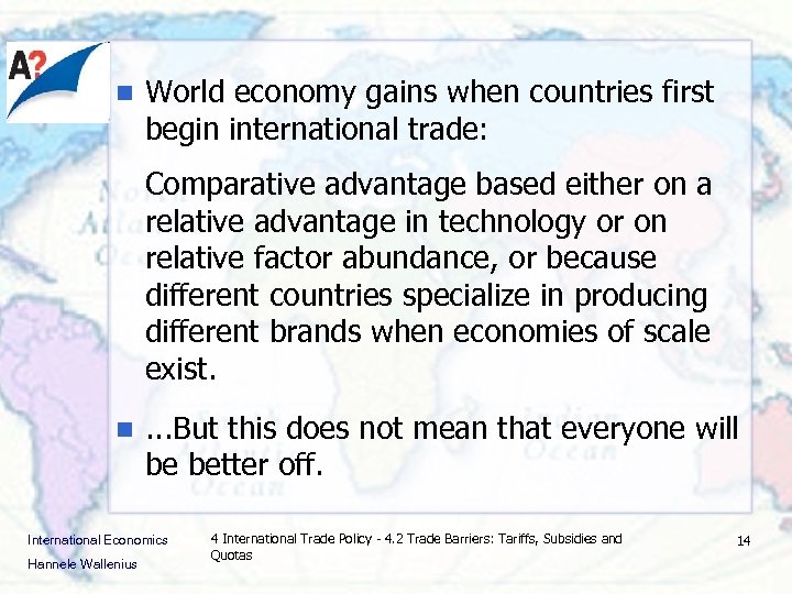 n World economy gains when countries first begin international trade: Comparative advantage based either