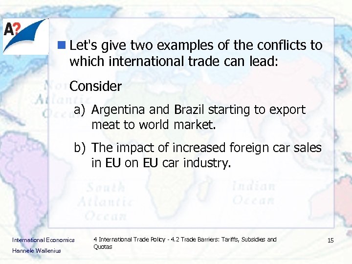 n Let's give two examples of the conflicts to which international trade can lead: