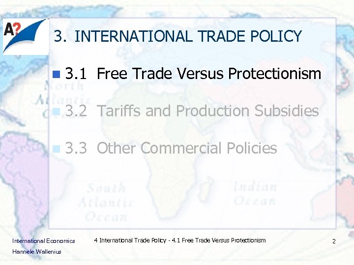 3. INTERNATIONAL TRADE POLICY n 3. 1 Free Trade Versus Protectionism n 3. 2