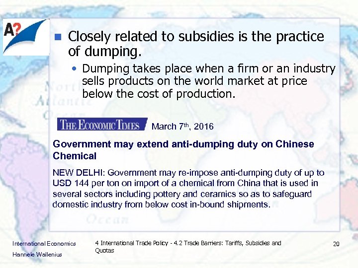 n Closely related to subsidies is the practice of dumping. • Dumping takes place