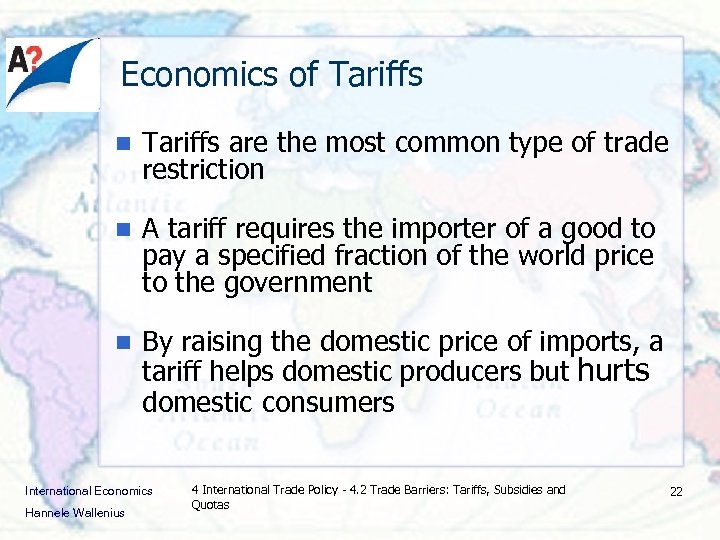  Economics of Tariffs n Tariffs are the most common type of trade restriction