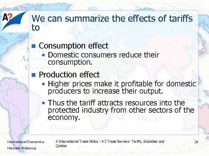 We can summarize the effects of tariffs to n Consumption effect • Domestic consumers