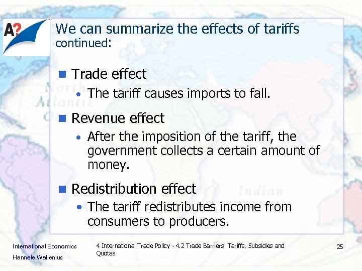 We can summarize the effects of tariffs continued: n Trade effect • The tariff