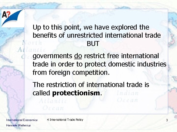 Up to this point, we have explored the benefits of unrestricted international trade BUT