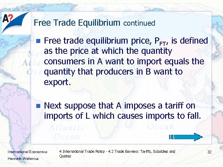 Free Trade Equilibrium continued n Free trade equilibrium price, PFT, is defined as the