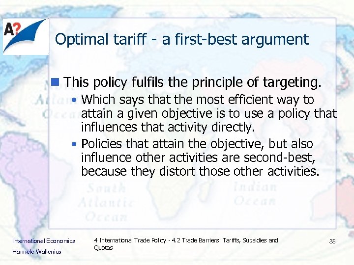 Optimal tariff - a first-best argument n This policy fulfils the principle of targeting.
