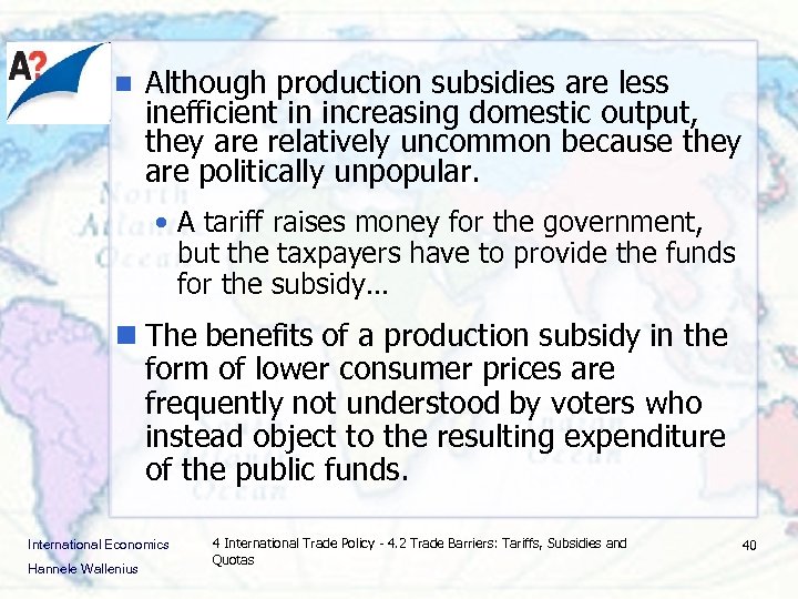 n Although production subsidies are less inefficient in increasing domestic output, they are relatively