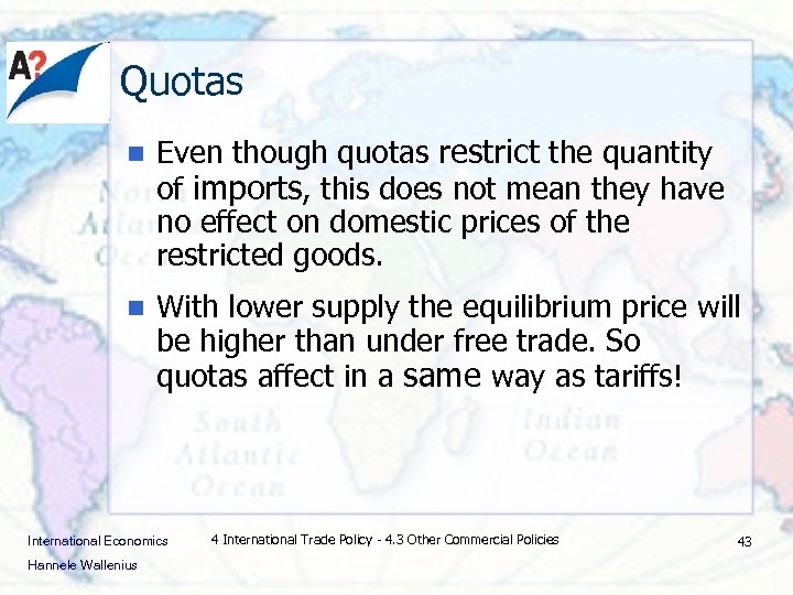 Quotas n Even though quotas restrict the quantity of imports, this does not mean
