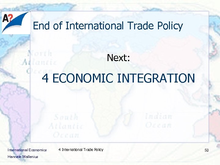 End of International Trade Policy Next: 4 ECONOMIC INTEGRATION International Economics Hannele Wallenius 4