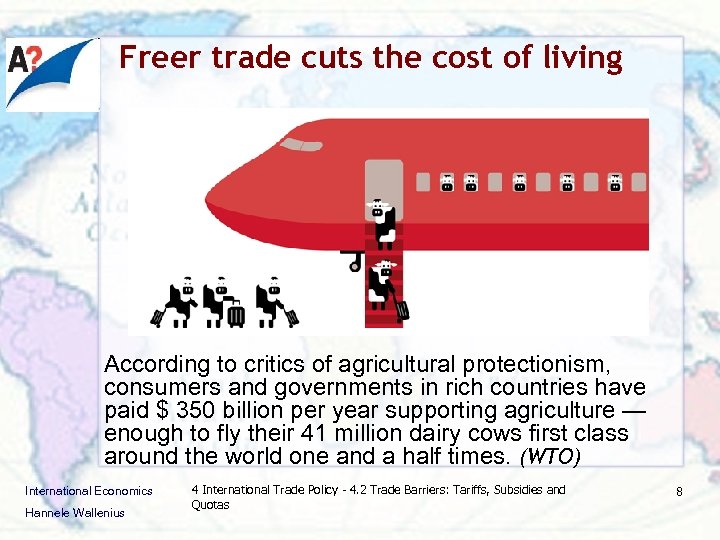 Freer trade cuts the cost of living According to critics of agricultural protectionism, consumers