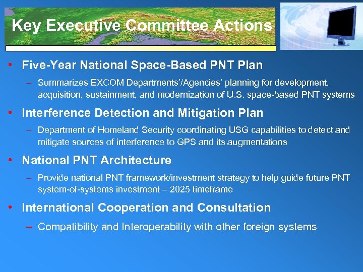 Key Executive Committee Actions • Five-Year National Space-Based PNT Plan – Summarizes EXCOM Departments’/Agencies’