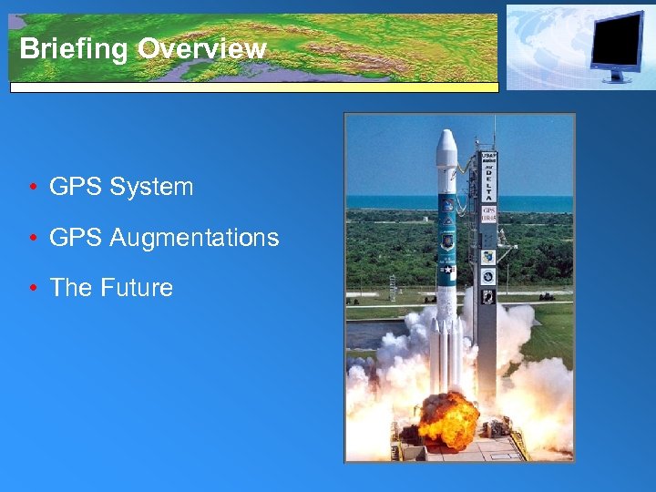 Briefing Overview • GPS System • GPS Augmentations • The Future 