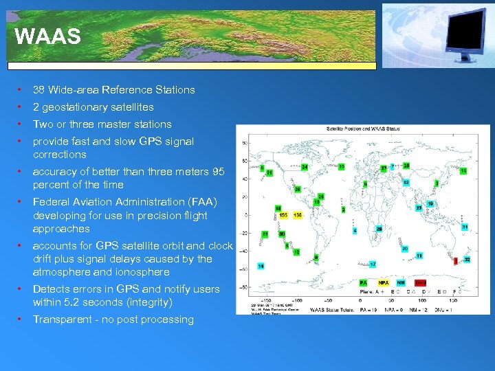 WAAS • 38 Wide-area Reference Stations • 2 geostationary satellites • Two or three