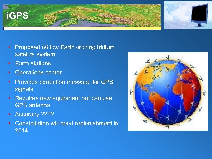 i. GPS • Proposed 66 low Earth orbiting Iridium satellite system • Earth stations