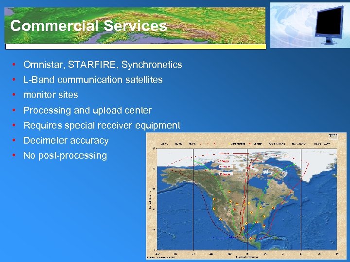 Commercial Services • Omnistar, STARFIRE, Synchronetics • L-Band communication satellites • monitor sites •