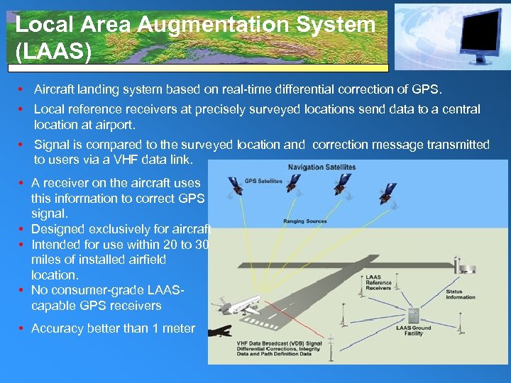 Local Area Augmentation System (LAAS) • Aircraft landing system based on real-time differential correction