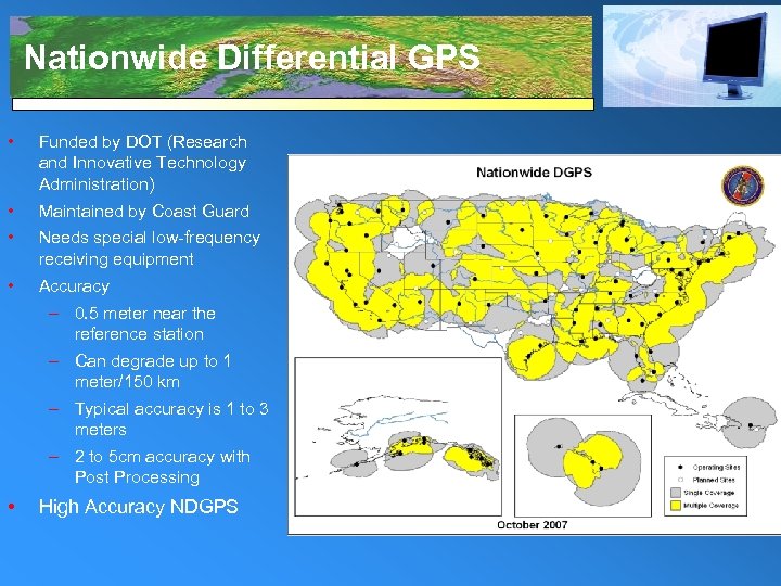 Nationwide Differential GPS • Funded by DOT (Research and Innovative Technology Administration) • Maintained