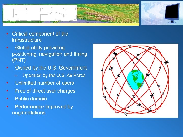  • Critical component of the infrastructure • Global utility providing positioning, navigation and