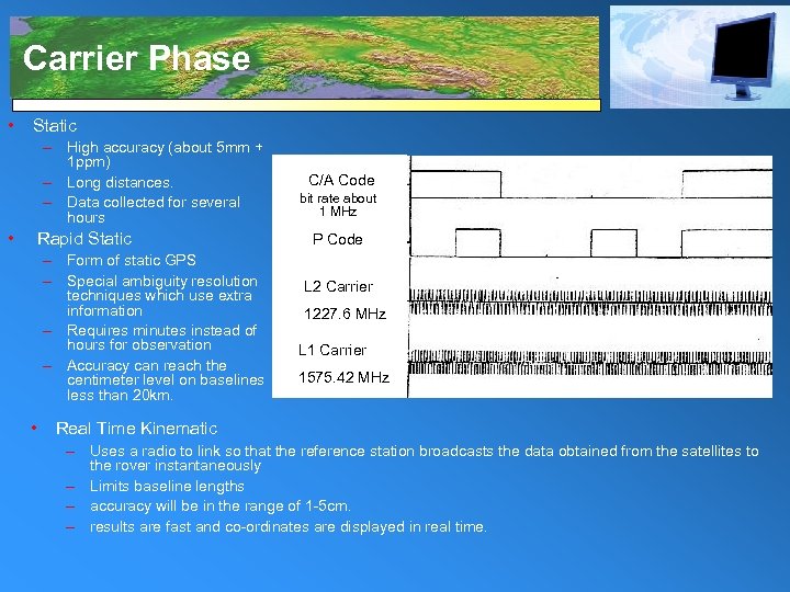 Carrier Phase • Static – High accuracy (about 5 mm + 1 ppm) –