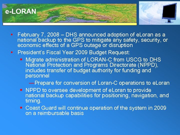 e-LORAN • February 7, 2008 – DHS announced adoption of e. Loran as a