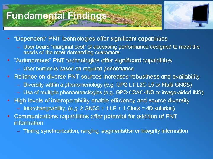 Fundamental Findings • “Dependent” PNT technologies offer significant capabilities – User bears “marginal cost”