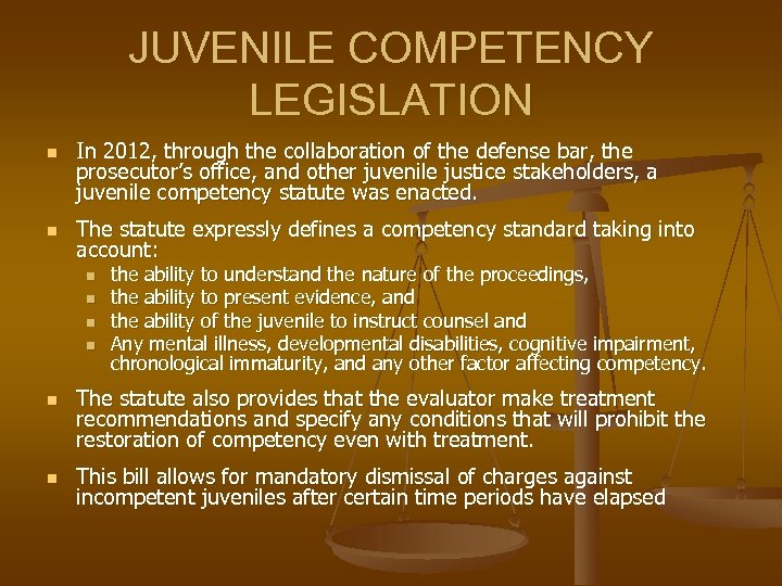 JUVENILE COMPETENCY LEGISLATION n n In 2012, through the collaboration of the defense bar,