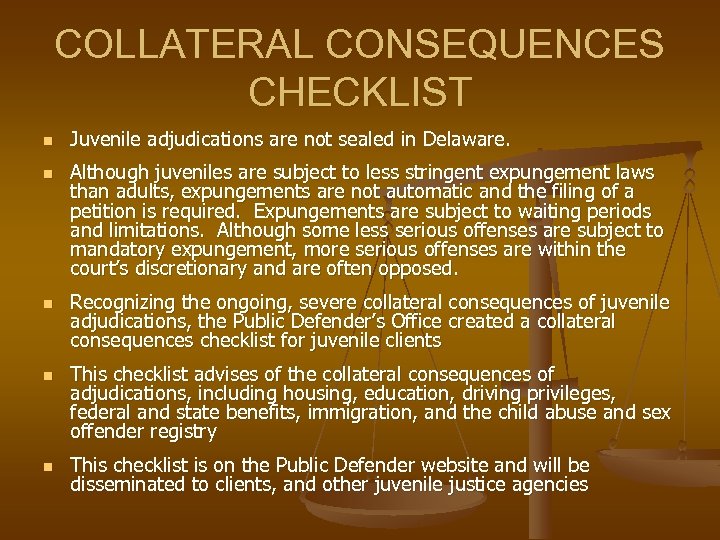 COLLATERAL CONSEQUENCES CHECKLIST n n n Juvenile adjudications are not sealed in Delaware. Although