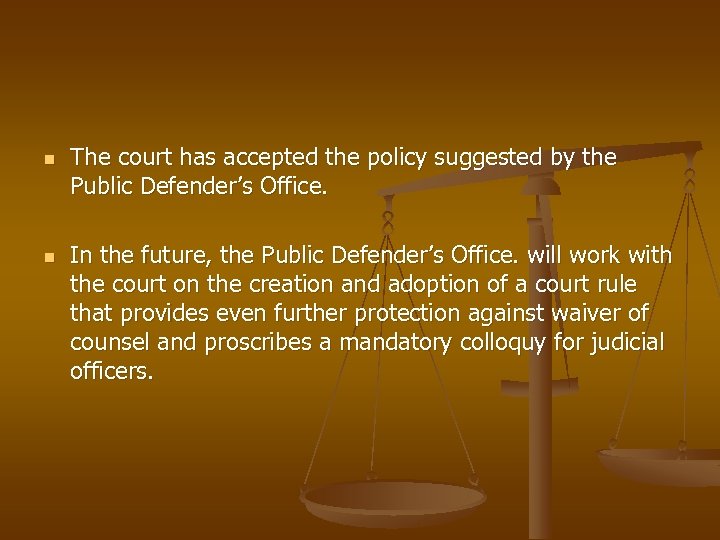 n n The court has accepted the policy suggested by the Public Defender’s Office.